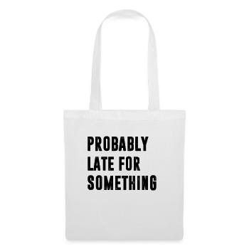 Probably Late for Something | Funny quotes - Tote Bag - white - Front