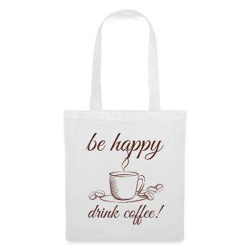 be happy drink coffee funny coffee saying - Tote Bag - white - Front