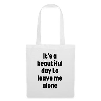 It's a beautiful day to leave me alone - Tote Bag - white - Front