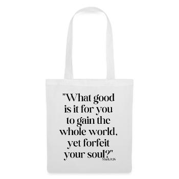 What good is it for you to gain the whole world... - Tote Bag - white - Front