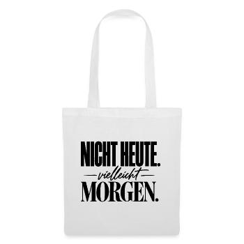 Nicht heute. Vielleicht morgen. Trockener Humor - Stoffbeutel - Weiß - Vorne