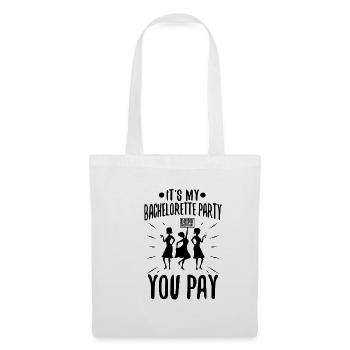 Its my bachelorette party drink with me you pay - Tote Bag - white - Front