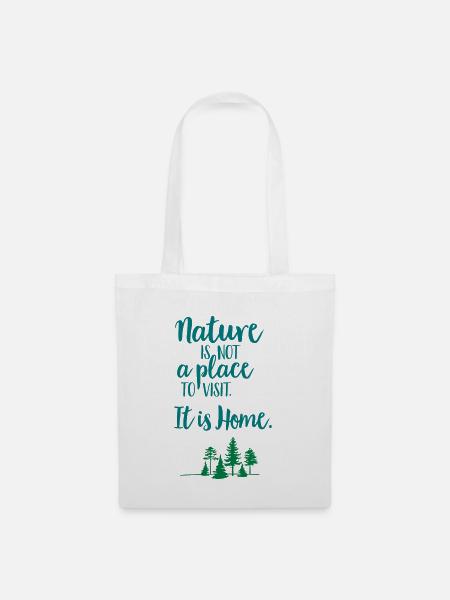 Nature is not a place to visit - for Naturelovers! - Stoffbeutel - Weiß