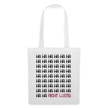 Ha Ha Ha Ha nicht lustig / lachen lustige Sprüche - Stoffbeutel - Weiß - Vorne