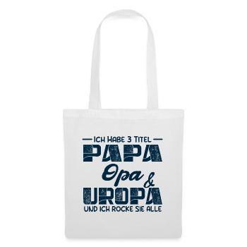Ich Habe Drei Titel Papa Opa Und Uropa - Stoffbeutel - Weiß - Vorne