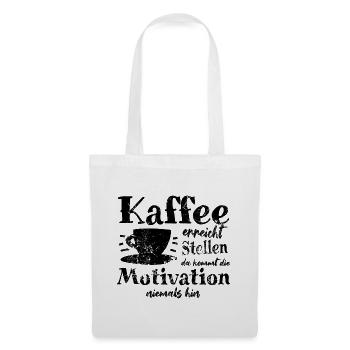 Kaffee ereicht Stellen da kommt Motivation nie hin - Stoffbeutel - Weiß - Vorne