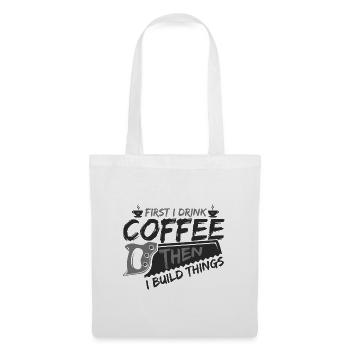 Cadeaux de menuisier d’abord boire du café puis construire - Sac en tissu - blanc - Devant