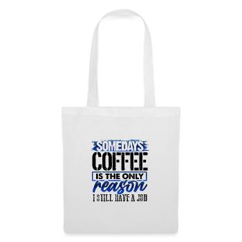 Coffee Lover Gifts Coffee Only Reason Still Have - Tote Bag - white - Front