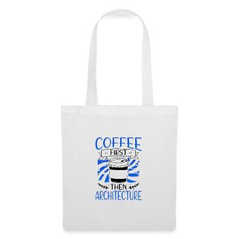 Architekt Geschenk Kaffee Zuerst dann Architektur - Stoffbeutel - Weiß - Vorne