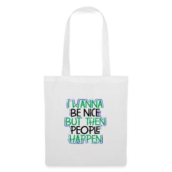 Sarcasm Wanna Be Nice Then People Happen Funny - Tote Bag - white - Front