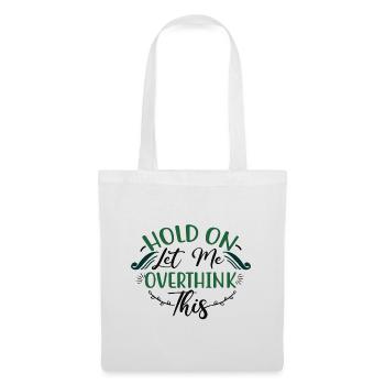 Sarcastic Gifts Hold On Let Me Overthink This - Tote Bag - white - Front