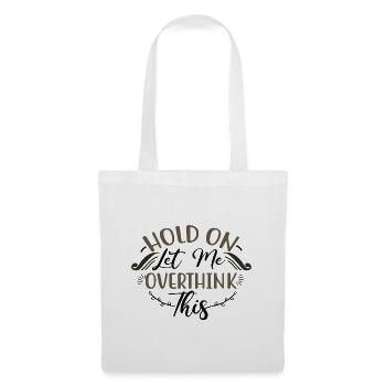 Sarcastic Gifts Hold On Let Me Overthink This - Tote Bag - white - Front