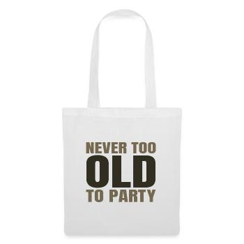 Funny Aging Gifts Never too Old to Party Sarcasm - Tote Bag - white - Front