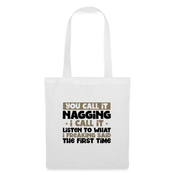 You Call It Nagging Listen to What I Said 1st - Tote Bag - white - Front