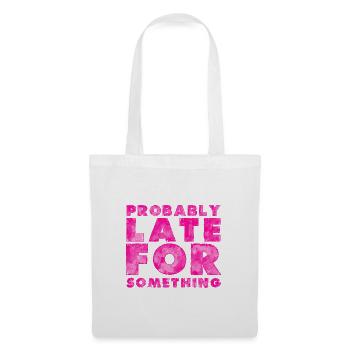 Sarcastic Probably Late for Something Sarcasm - Tote Bag - white - Front