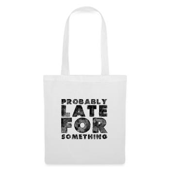 Sarcastic Probably Late for Something Sarcasm - Tote Bag - white - Front