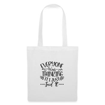 Sarcastic Gift Everyone Was Thinking It I Just - Tote Bag - white - Front
