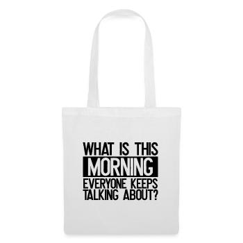 Sarcastic What is This Morning Everyone Talks - Tote Bag - white - Front