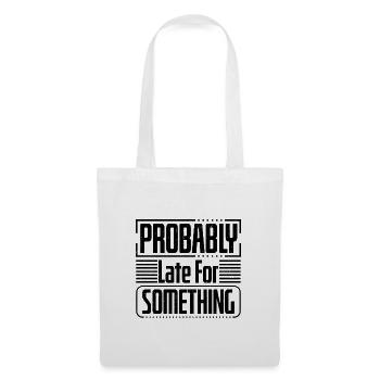 Sarcastic Humor Probably Late For Something - Tote Bag - white - Front