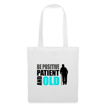 Humour des personnes âgées Soyez positif patient et vieux - Sac en tissu - blanc - Devant