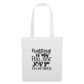 Crafting Gift Idea My Full Time Job I'm Retired - Tote Bag - white - Front