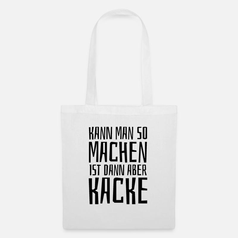 Kann man so machen ist aber Kacke - Spruch - Stoffbeutel - Weiß