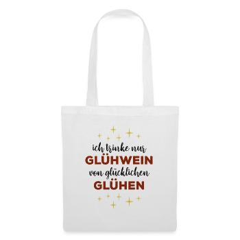 Ich trinke nur Glühwein von glücklichen Glühen - Stoffbeutel - Weiß - Vorne