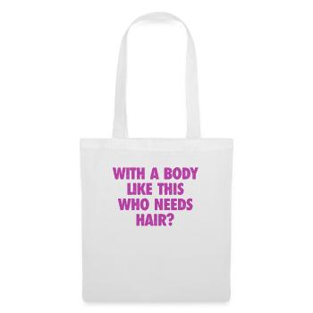 With A Body Like This Who Needs Hair Bald Man - Tote Bag - white - Front