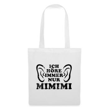Ich höre immer nur Mimimi - rumheulen Spruch - Stoffbeutel - Weiß - Vorne
