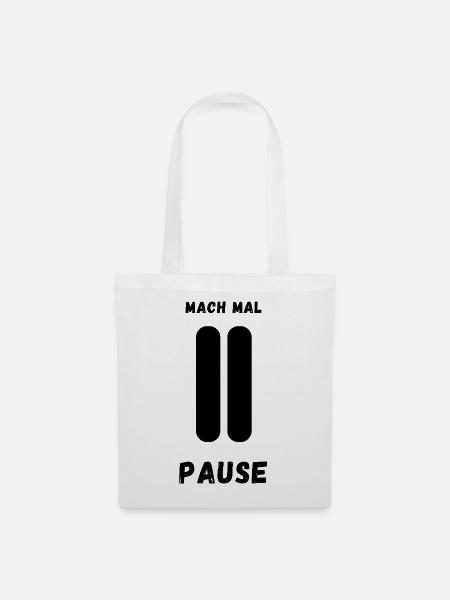 Mach mal Pause – Lustiges Fun-Shirt für alle Relax - Stoffbeutel - Weiß