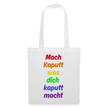 MACH KAPUTT WAS DICH KAPUTT MACHT, ANTIFASCHISMUS - Stoffbeutel - Weiß - Vorne