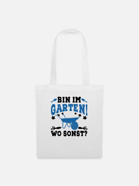 Bin im Garten wo sonst Gärtner Hobbygärtner Spruch - Stoffbeutel - Weiß