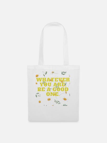 Whatever you are, be a good one - Stoffbeutel - Weiß