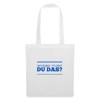 wieso tust du das? - Stoffbeutel - Weiß - Vorne