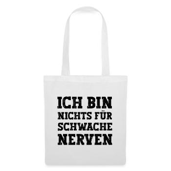 Ich bin nichts für schwache Nerven lustiger Spruch - Stoffbeutel - Weiß - Vorne