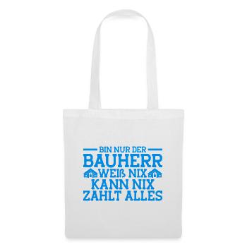 Bin Nur Der Bauherr Weiß Nix Kann Nix Zahlt Alles - Stoffbeutel - Weiß - Vorne