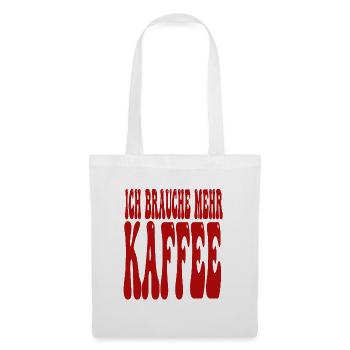 Ich Brauche Mehr Kaffee Lustiger Spruch - Stoffbeutel - Weiß - Vorne