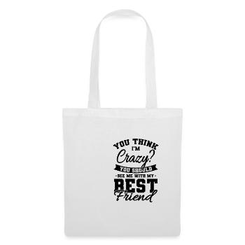 You Think Im Crazy Bester Freund Freundschaft - Stoffbeutel - Weiß - Vorne