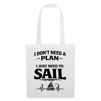 I dont need a plan i just need to sail  - Stoffbeutel - Weiß - Vorne