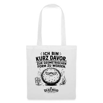 Ich bin kurz davor, zur geometrischen Form zu... - Stoffbeutel - Weiß - Vorne