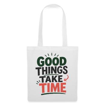 Good Things Take Time Spruch Statement T-Shirt - Stoffbeutel - Weiß - Vorne