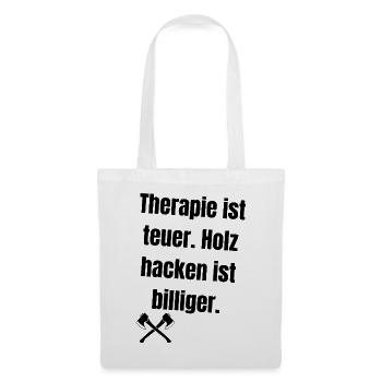 Therapie ist teuer. Holz hacken ist billiger. - Stoffbeutel - Weiß - Vorne
