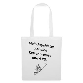 Mein Psychiater hat eine Kettenbremse und 4 PS. - Stoffbeutel - Weiß - Vorne
