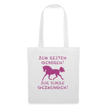 Zum Reiten Geboren Zur Schule Gezwungen Pferd - Stoffbeutel - Weiß - Vorne