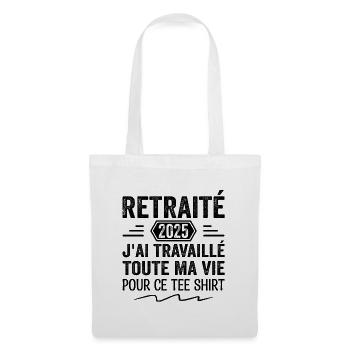 Retraité 2025 J'ai Travaillé Toute Ma Vie | Cadeau - Sac en tissu - blanc - Devant