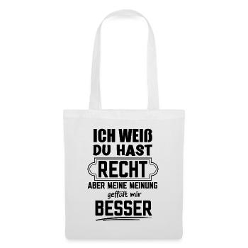 Du hast Recht aber meine Meinung finde ich Besser - Stoffbeutel - Weiß - Vorne