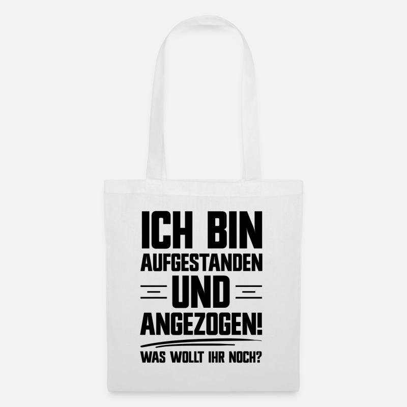 Bin aufgestanden und angezogen was wollt Ihr noch? - Stoffbeutel - Weiß