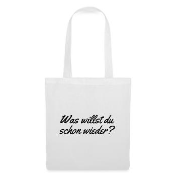 Was willst du schon wieder - Stoffbeutel - Weiß - Vorne