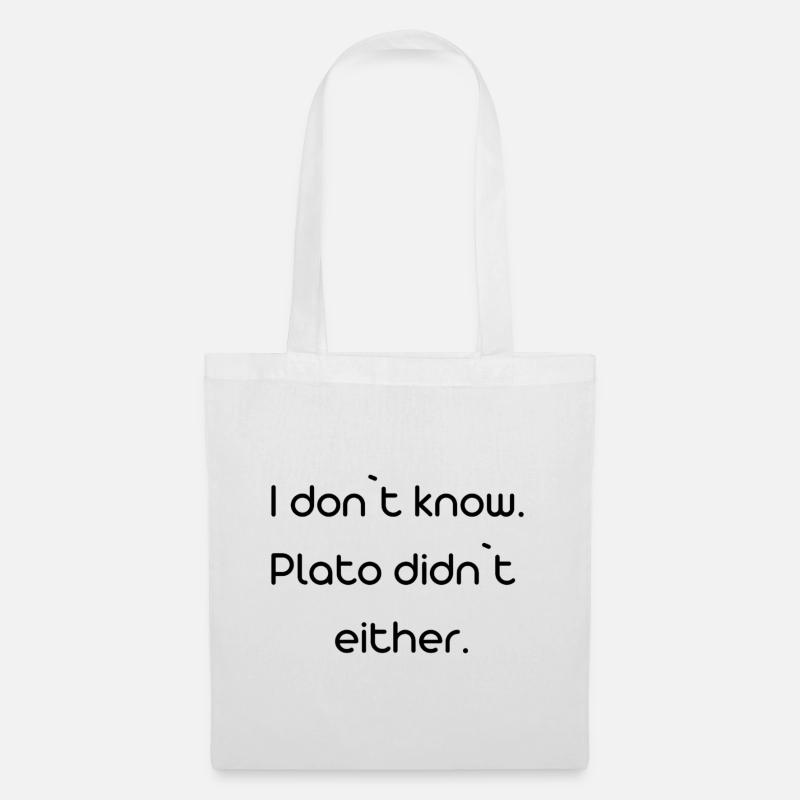 i dont know, Plato didn't either - Stoffbeutel - Weiß