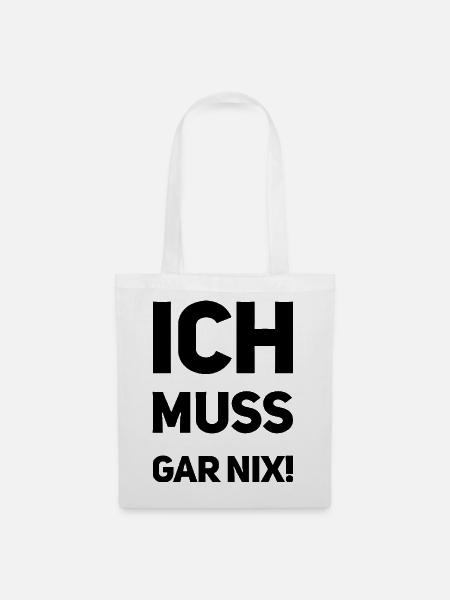 ich muss garnix - Stoffbeutel - Weiß